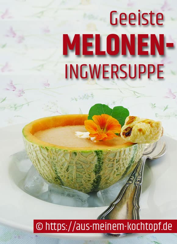 Geeiste Melonen-Ingwersuppe - Aus meinem Kochtopf