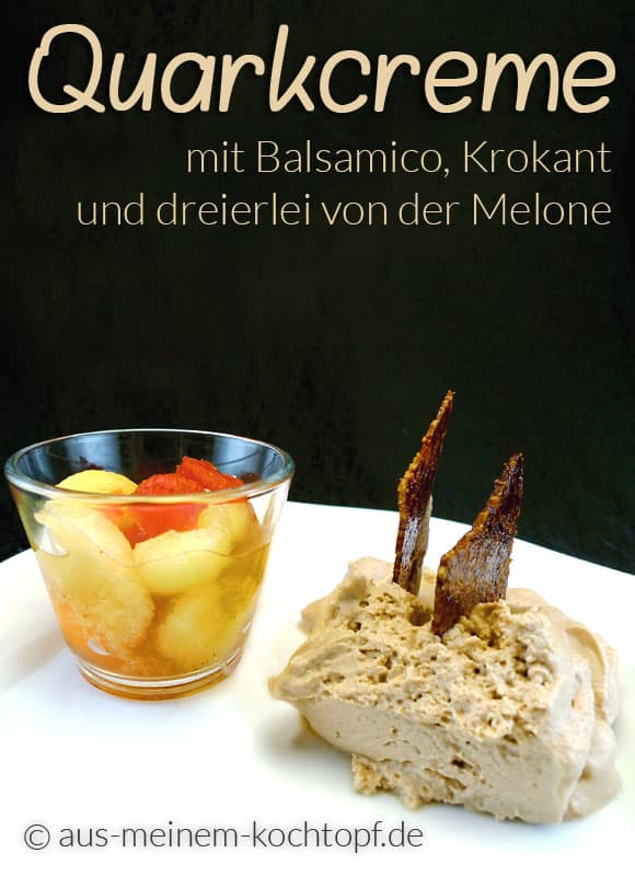 Quarkcreme mit Balsamico, Krokant und dreierlei Melone