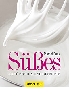 Michel Roux: Süßes – 150 Törtchen und Desserts